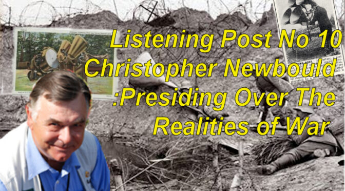 Listening Post No 10: Christopher Newbould: Presiding over a decade of the Realities of War