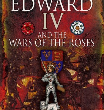 Edward IV and the Wars of the Roses.